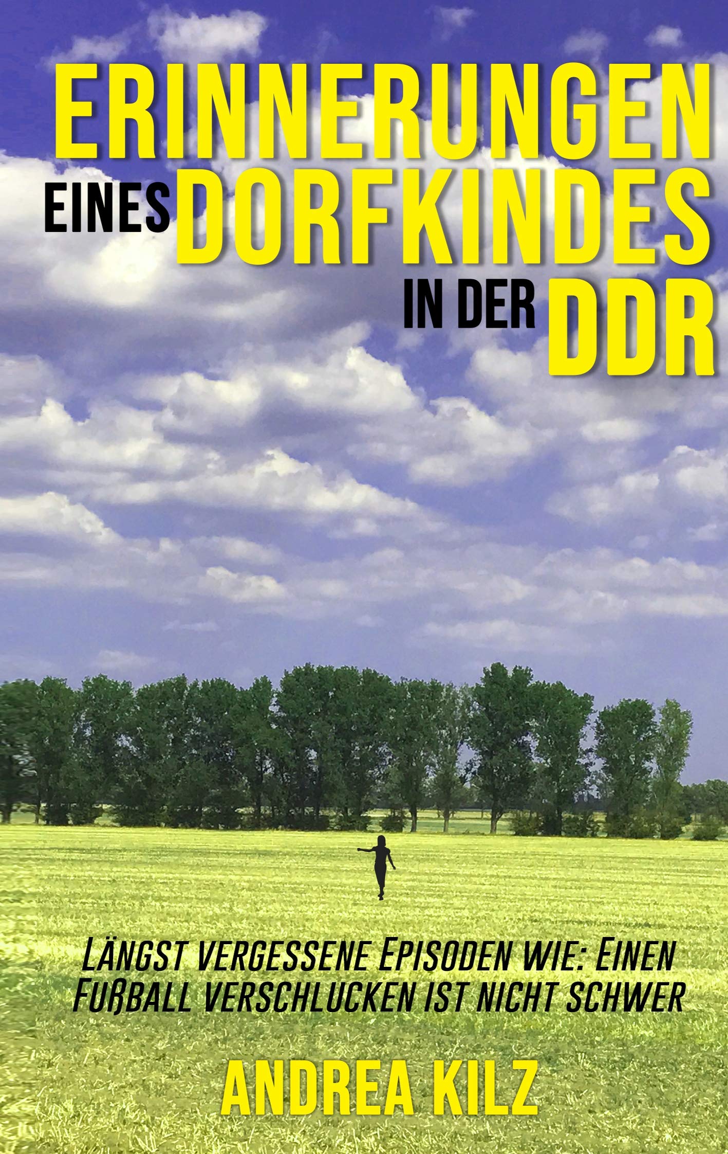 Erinnerungen eines Dorfkindes in der DDR: Längst vergessene Episoden wie: Einen Fußball verschlucken ist nicht schwer Contemporary literature