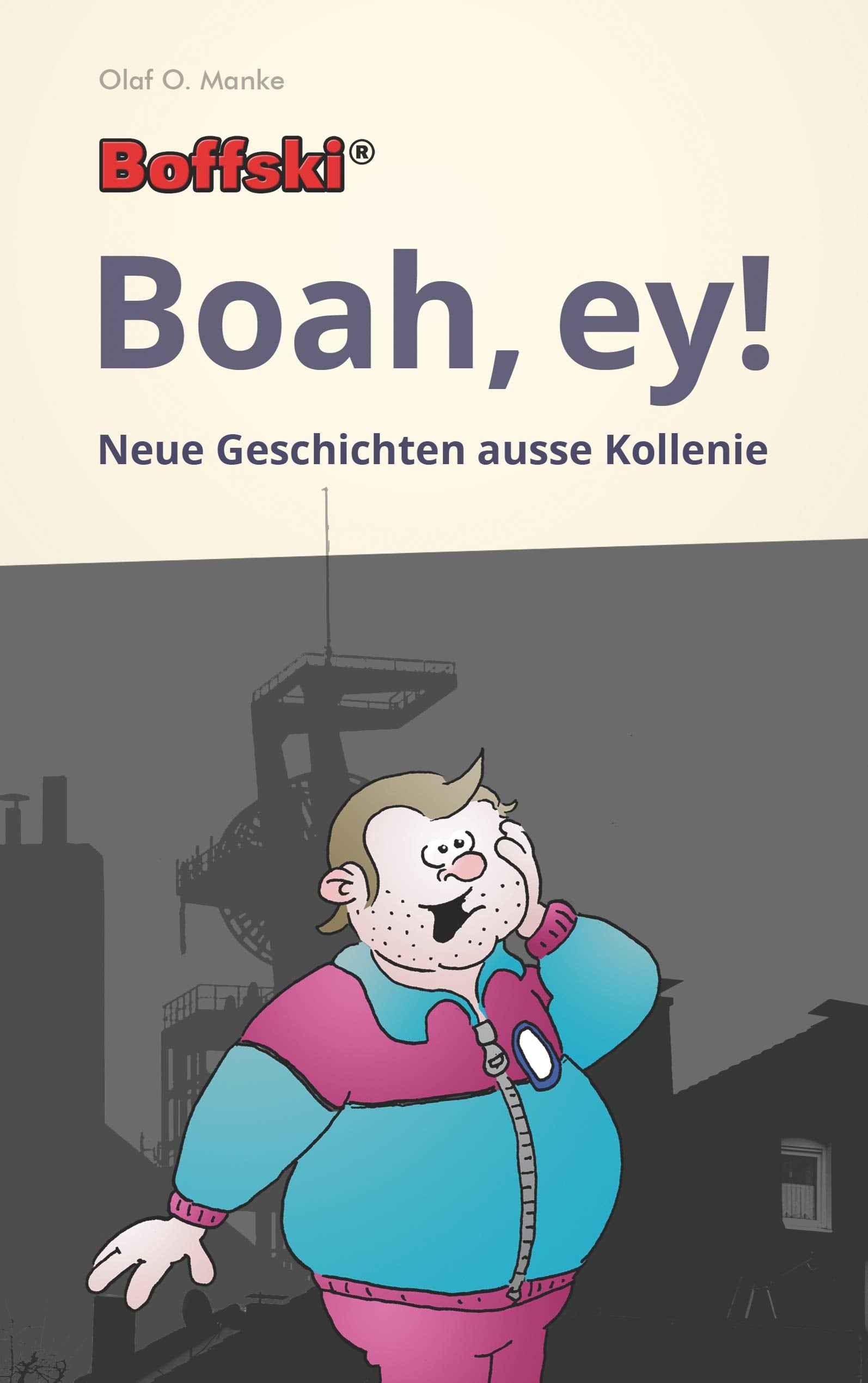 Boffski Boah, ey!: Neue Geschichten ausse Kollenie Humour & Satire