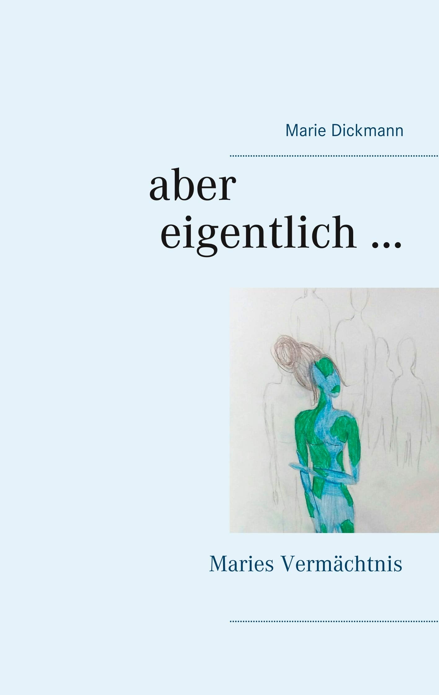 Aber eigentlich ...: Maries Vermächtnis (Gedankenfetzen) Poetry