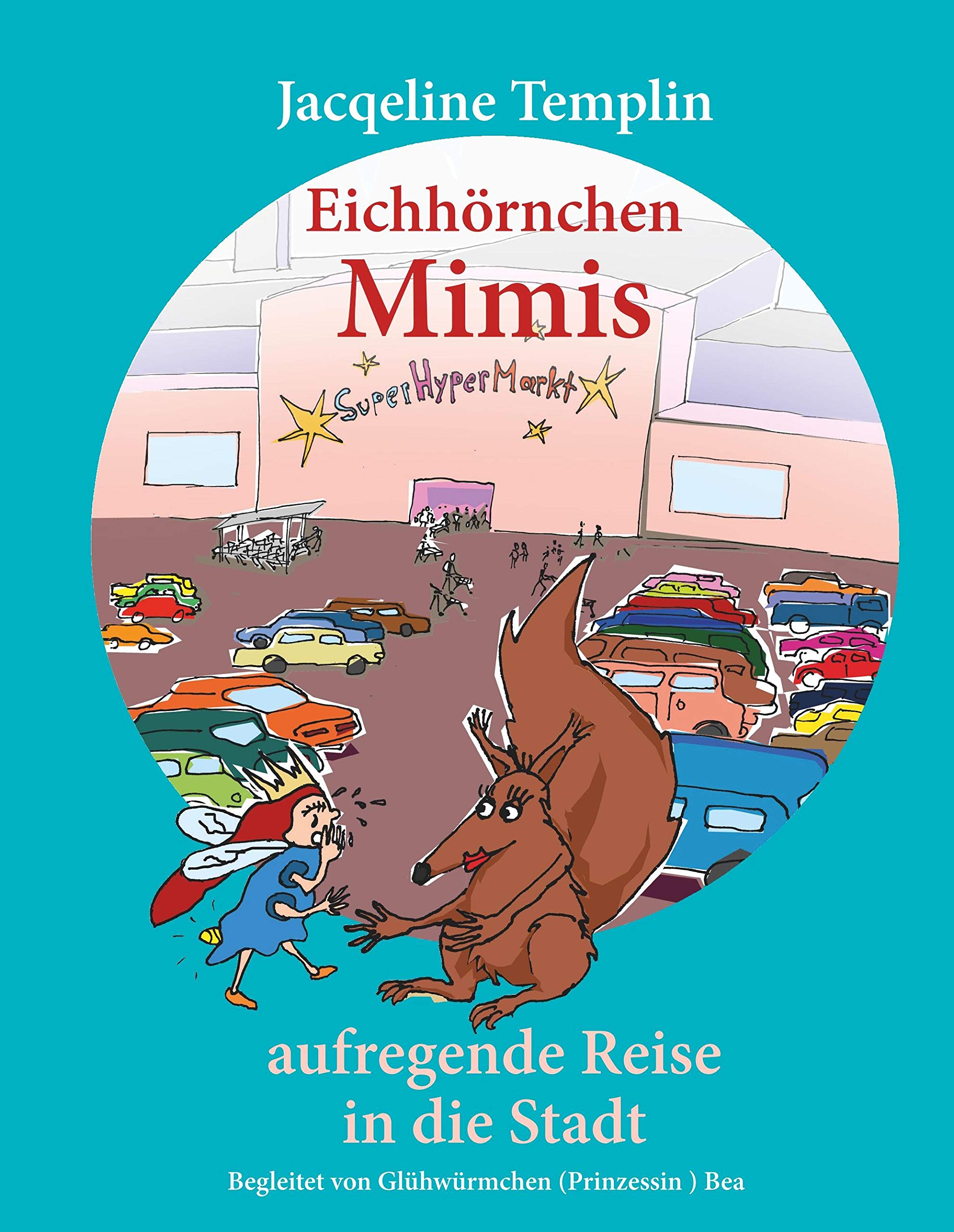 Eichhörnchen Mimis aufregende Reise in die Stadt: Begleitet von Glühwürmchen (Prinzessin) Bea Novels & Short Stories