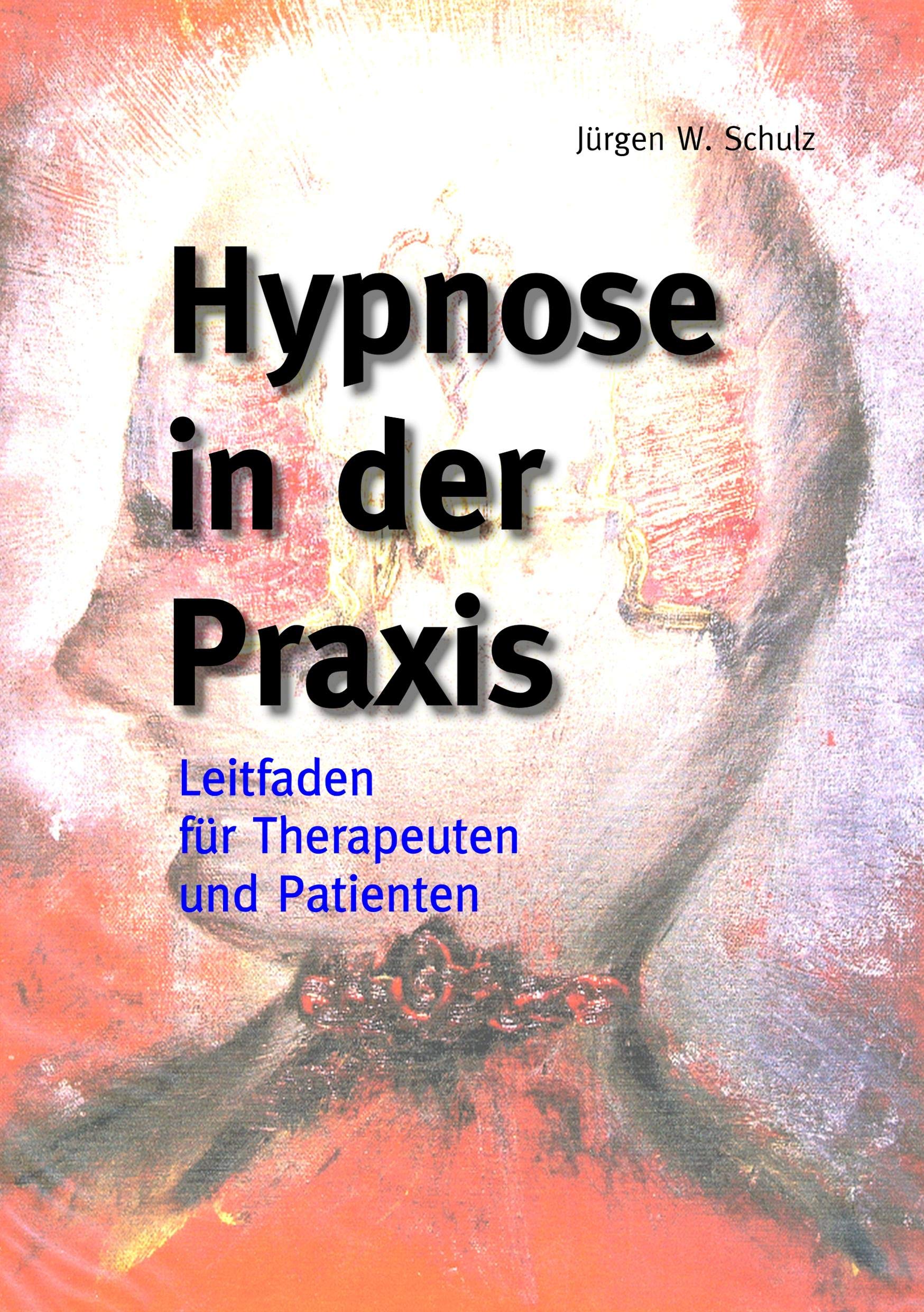 Hypnose in der Praxis: Leitfaden für Therapeuten und für Patienten Medicine