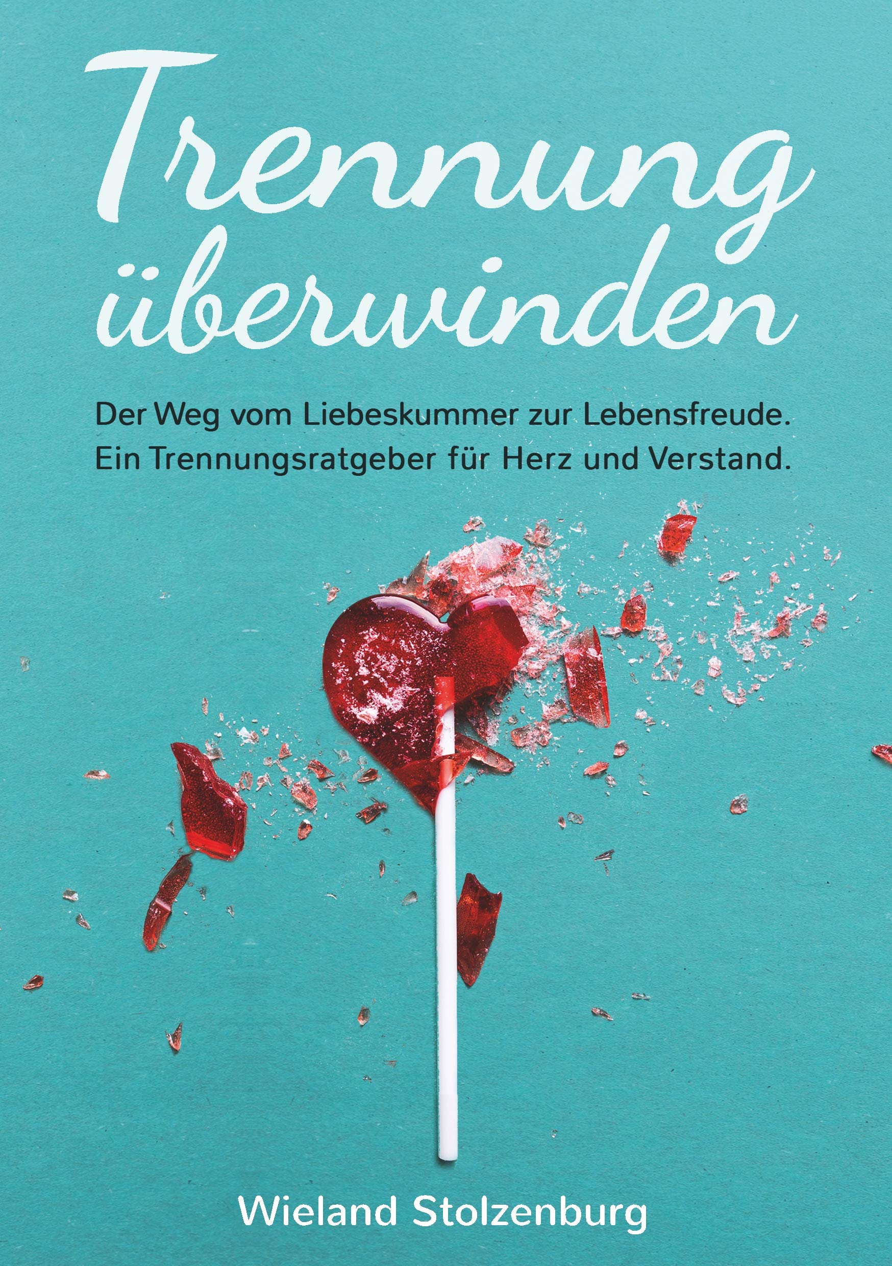 Trennung überwinden: Der Weg vom Liebeskummer zur Lebensfreude. Ein Trennungsratgeber für Herz und Verstand. Parents & Children