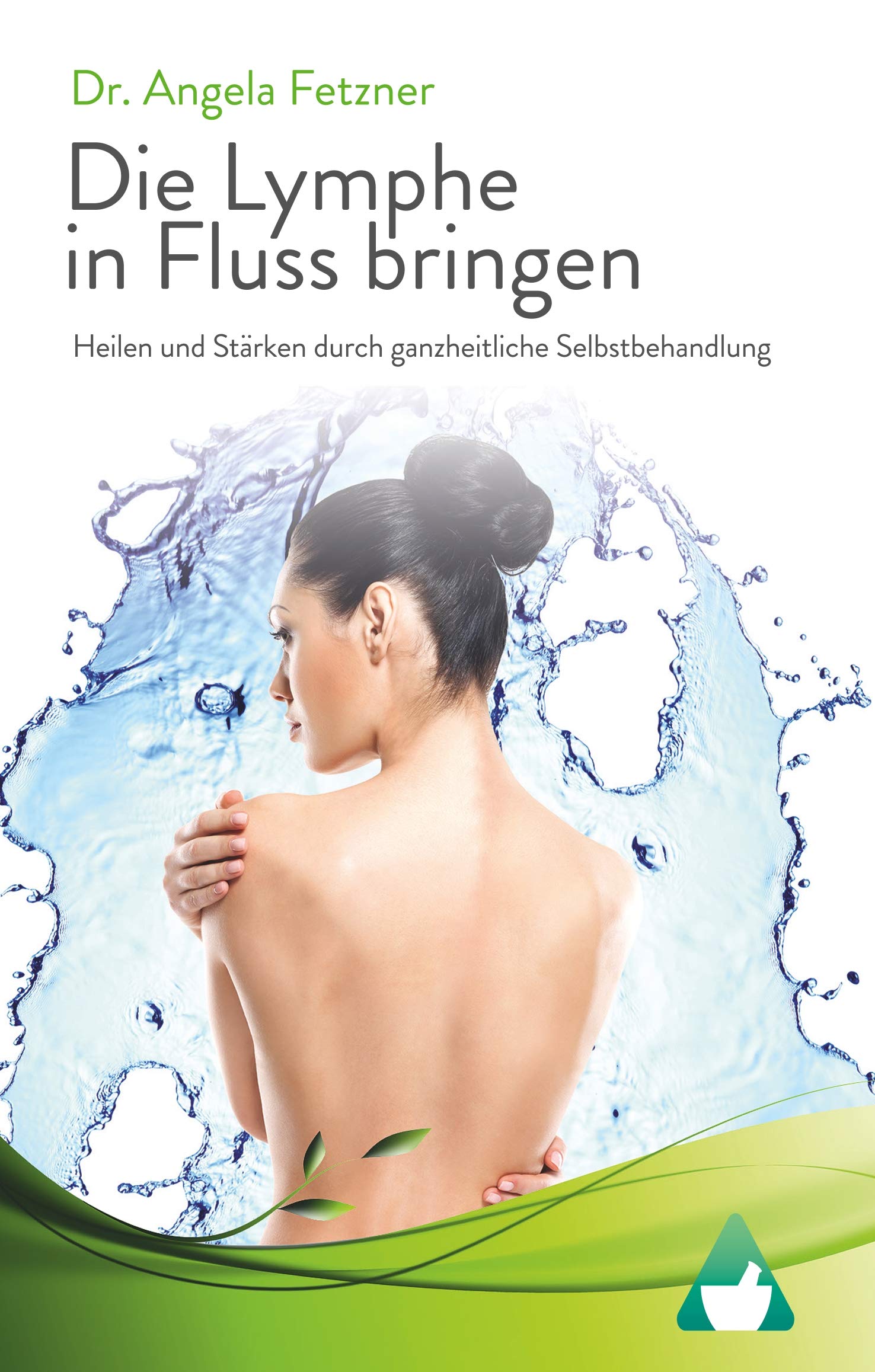 Die Lymphe in Fluss bringen: Heilen und Stärken durch ganzheitliche Selbstbehandlung Medicine