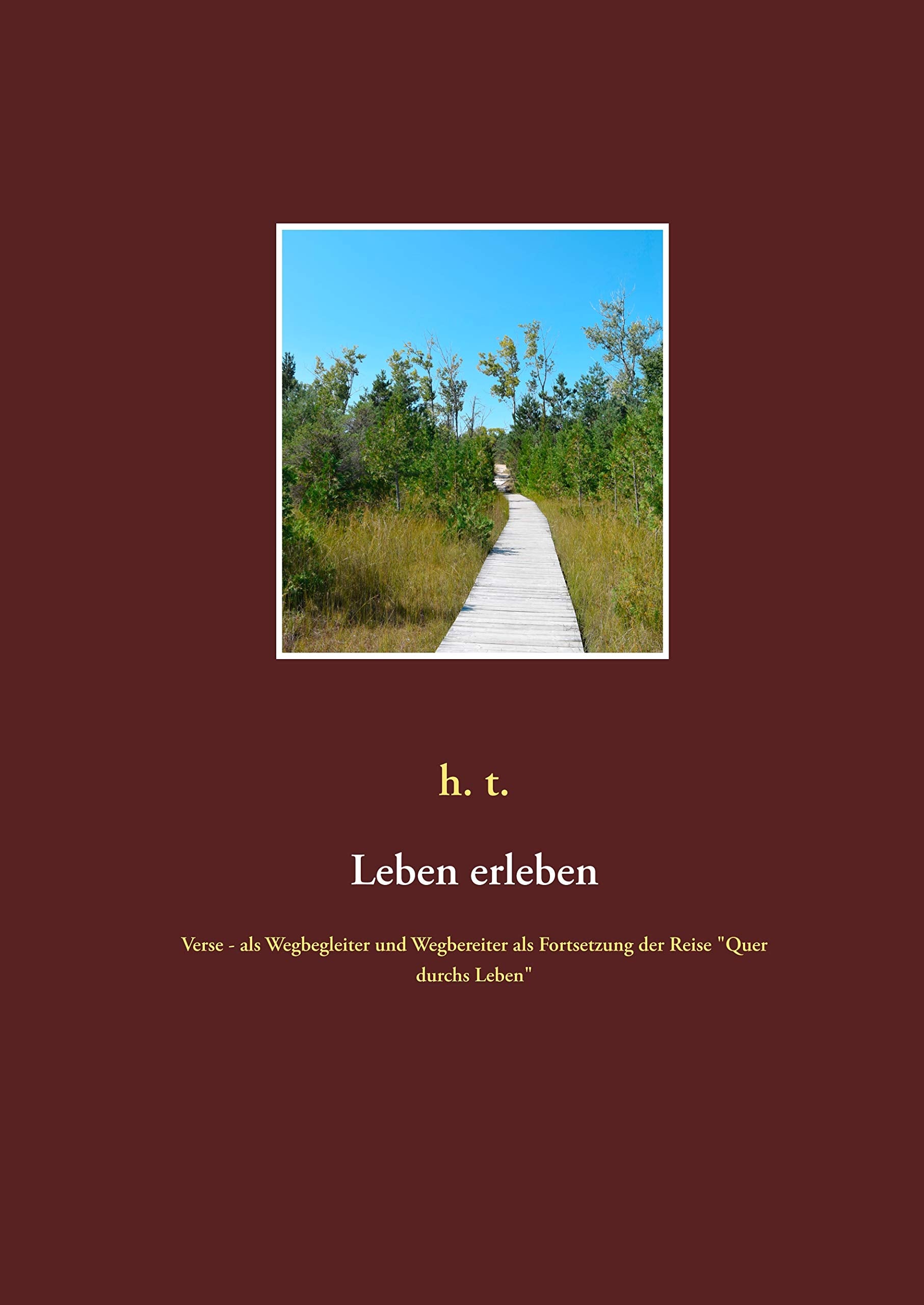 Leben erleben: Verse - als Wegbegleiter und Wegbereiter als Fortsetzung der Reise "Quer durchs Leben" Poetry