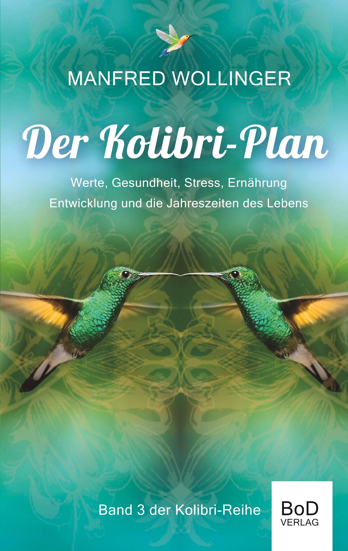 Der Kolibri-Plan 3: Werte, Gesundheit, Stress, Ernährung Entwicklung und die Jahreszeiten des Lebens Health, Nutrition & Fitness