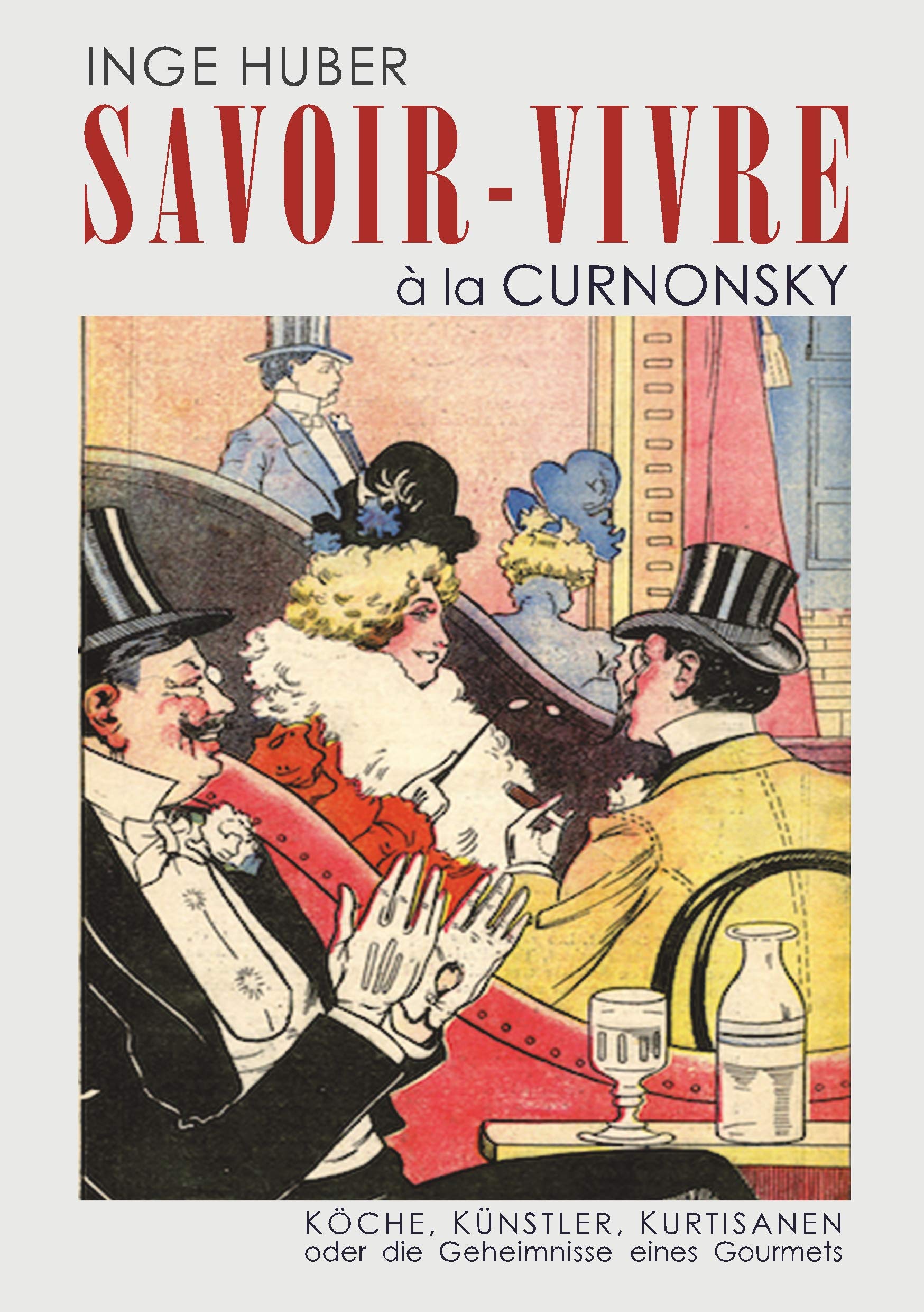 Savoir-Vivre à la Curnonsky: Köche, Künstler, Kurtisanen oder die Geheimnisse eines Gourmets Personalities