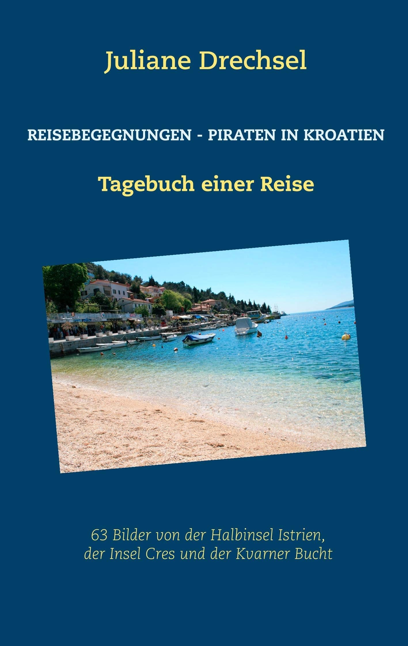 Reisebegegnungen - Piraten in Kroatien: Tagebuch einer Reise Leisure, Home & Garden