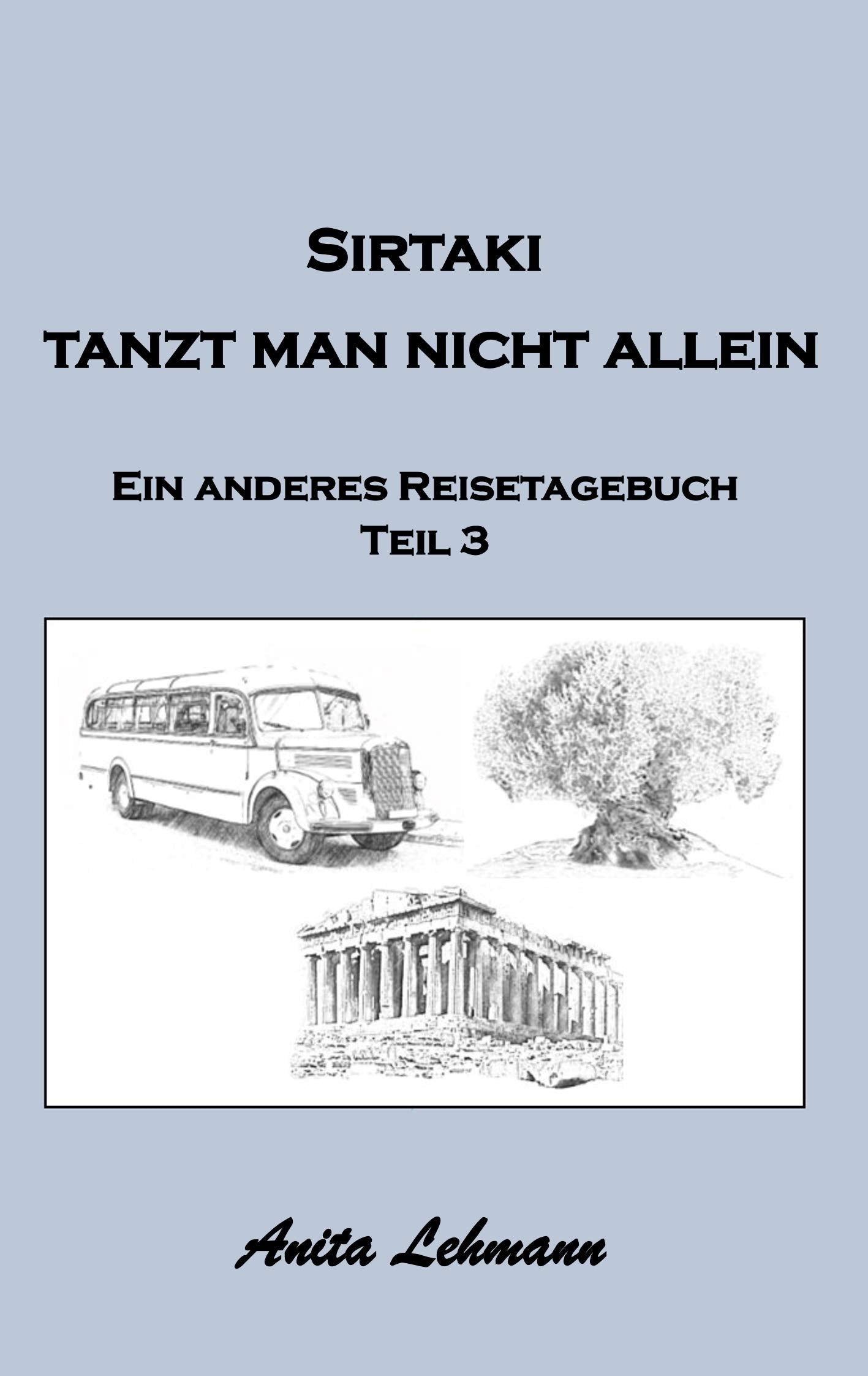 Sirtaki tanzt man nicht allein: Ein anderes Reisetagebuch Teil 3 Leisure, Home & Garden