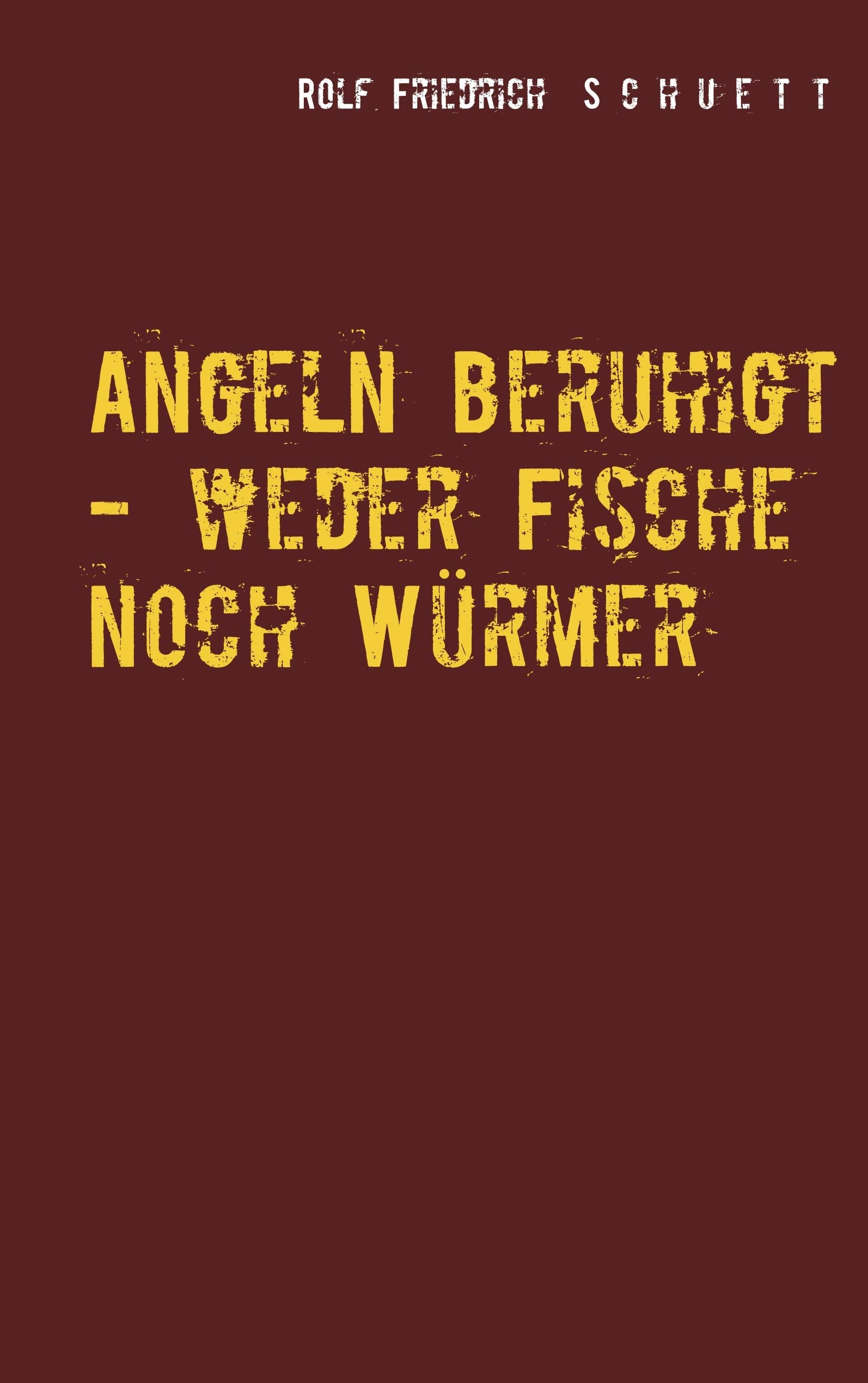 Angeln beruhigt - weder Fische noch Würmer: Erzählungen und Virtuosenspiele Essays & Short Stories