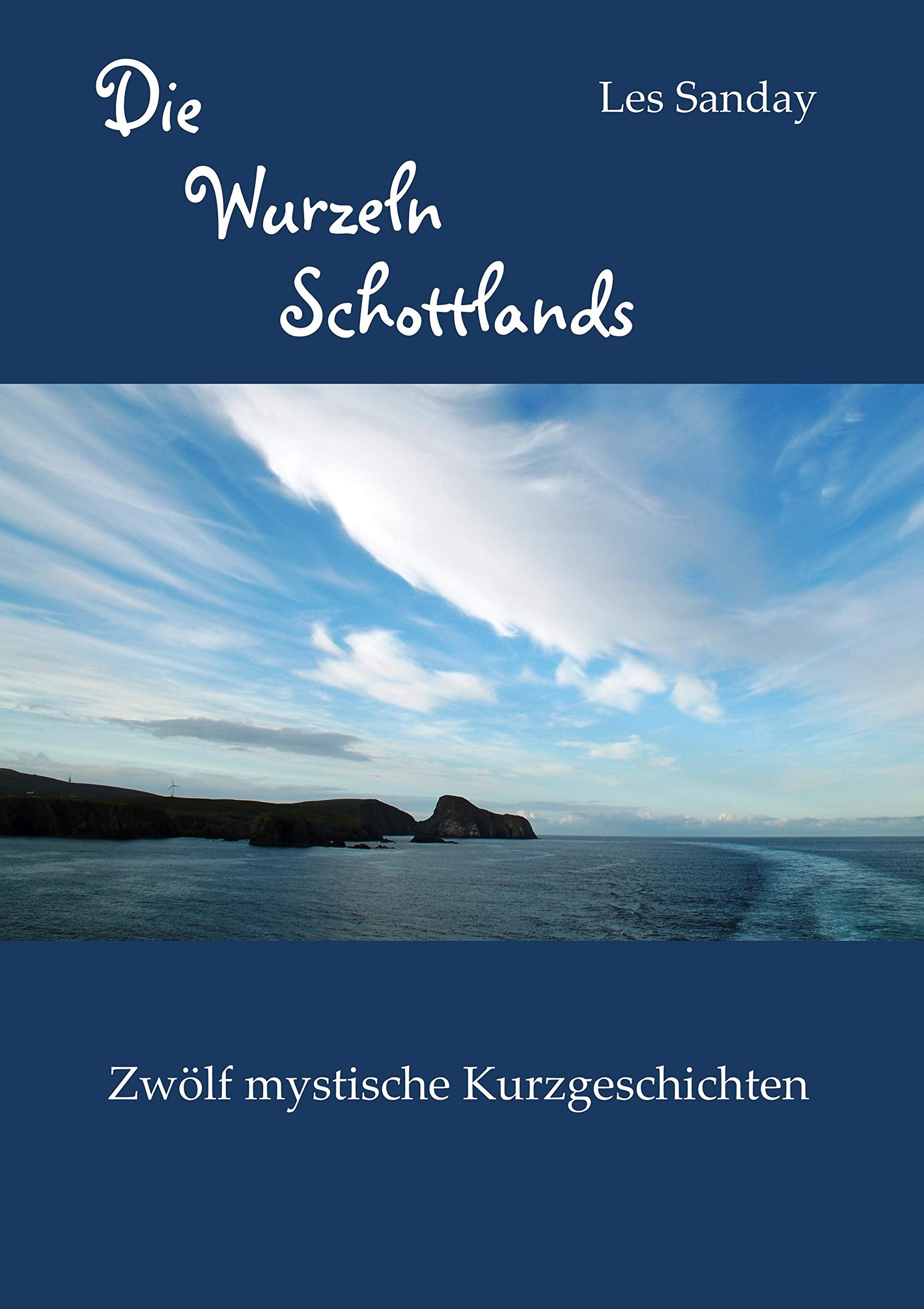 Die Wurzeln Schottlands: Zwölf mystische Kurzgeschichten Essays & Short Stories