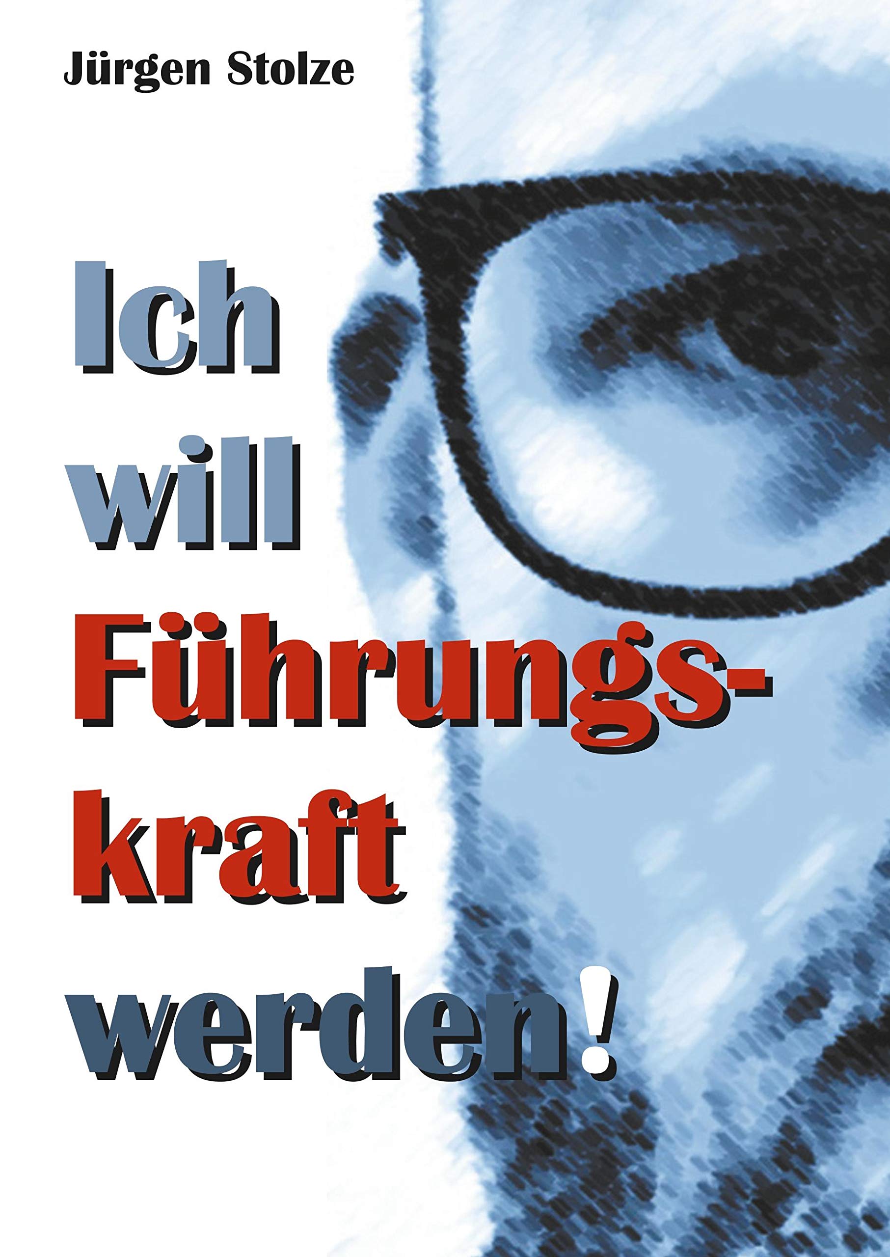 Ich will Führungskraft werden! Business, Finance & Career