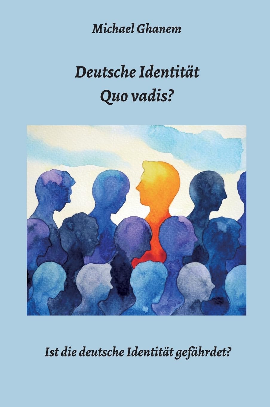 Deutsche Identität - Quo vadis?: Ist die deutsche Identität gefährdet? Business, Finance & Career