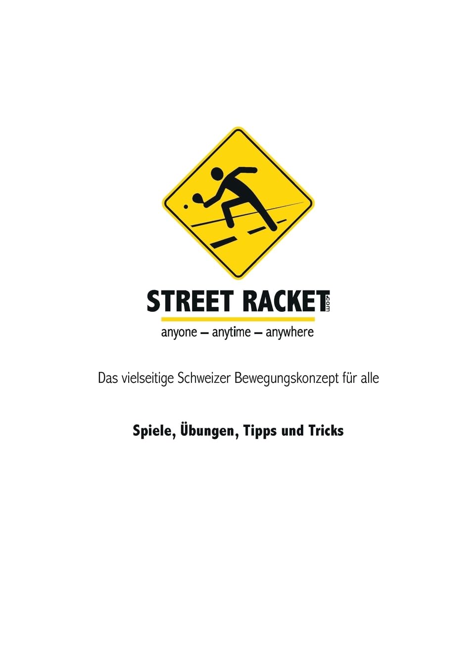 Street Racket: Spiele, Übungen, Tipps und Tricks: Das vielseitige Schweizer Bewegungskonzept für alle Lifestyle