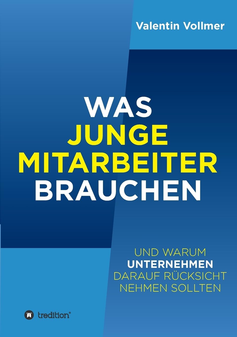 Was junge Mitarbeiter brauchen: … und warum Unternehmen darauf Rücksicht nehmen sollten Business, Finance & Career