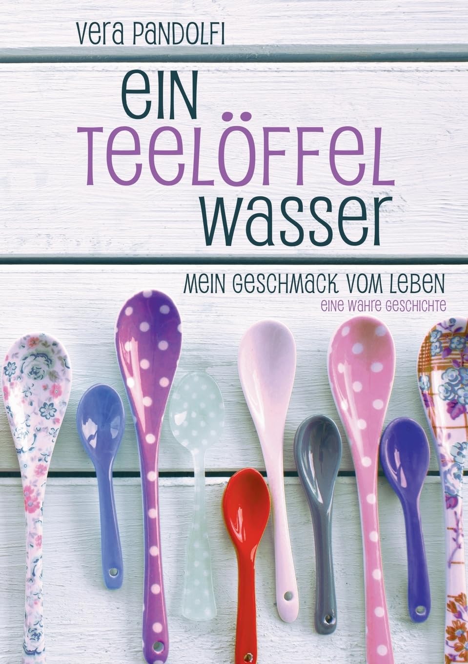 Ein Teelöffel Wasser: Mein Geschmack vom Leben Contemporary literature