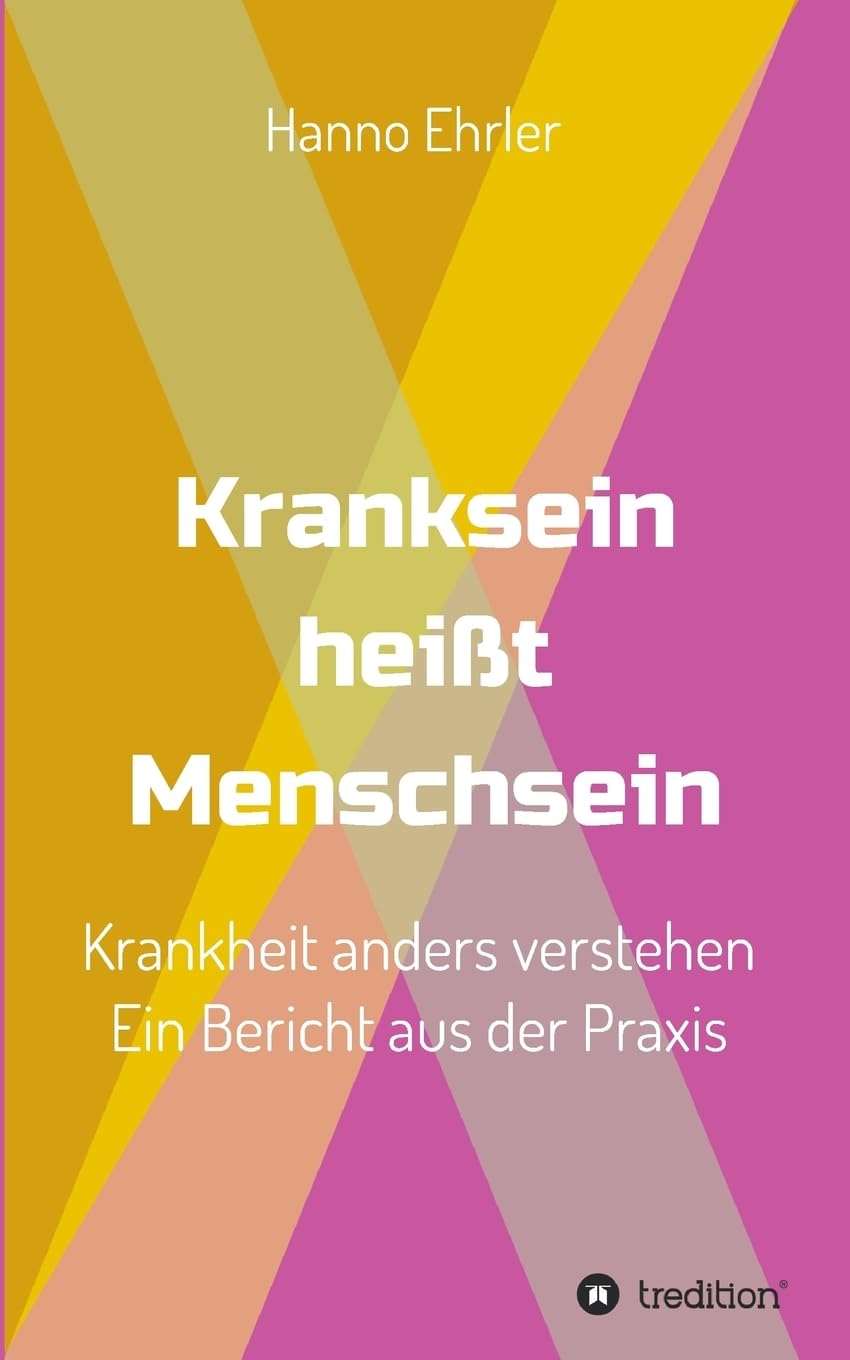 Kranksein heißt Menschsein: Krankheit anders verstehen. Ein Bericht aus der Praxis Parents & Children