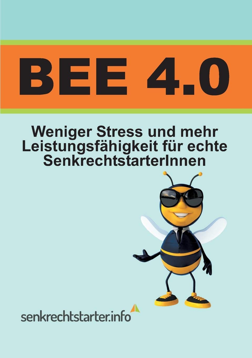 BEE 4.0: Weniger Stress und mehr Leistungsfähigkeit, für echte SenkrechtstarterInnen! Law