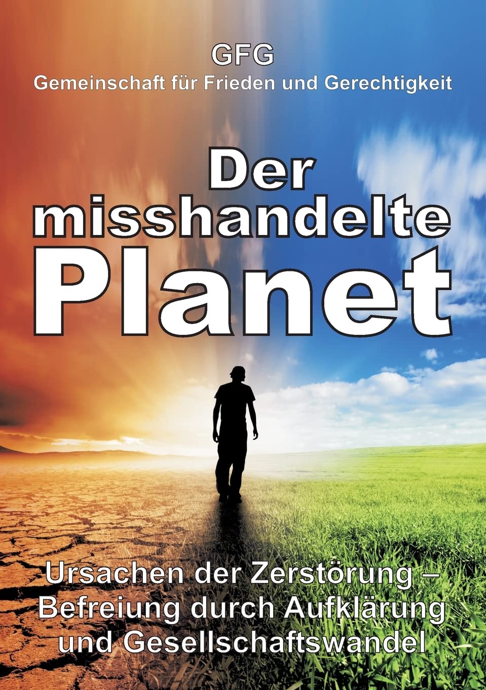 Der misshandelte Planet: Ursachen der Zerstörung – Befreiung durch Aufklärung und Gesellschaftswandel Business & Technology