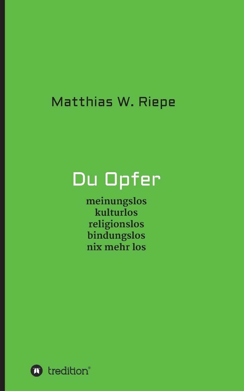 Du Opfer: meinungslos kulturlos religionslos bindungslos nix mehr los Books