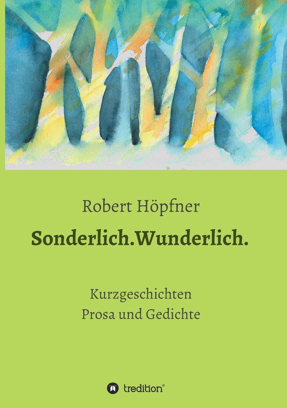 Sonderlich.Wunderlich.: Kurzgeschichten, Prosa Poetry