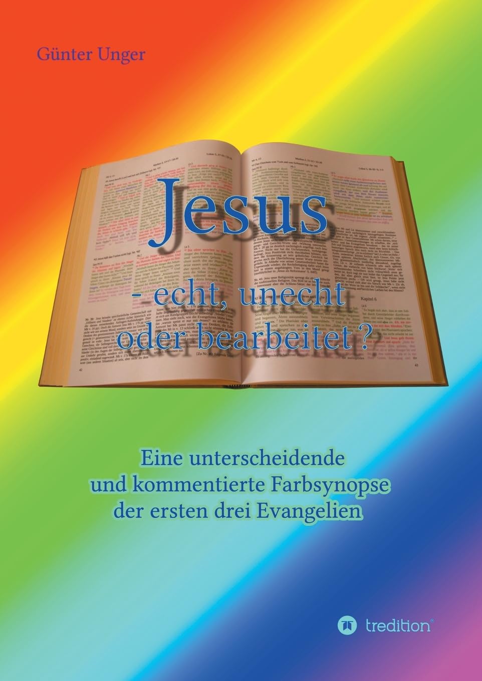 Jesus - echt, unecht oder bearbeitet?: Eine unterscheidende und kommentierte Farbsynopse der ersten drei Evangelien Religion & Esotericism