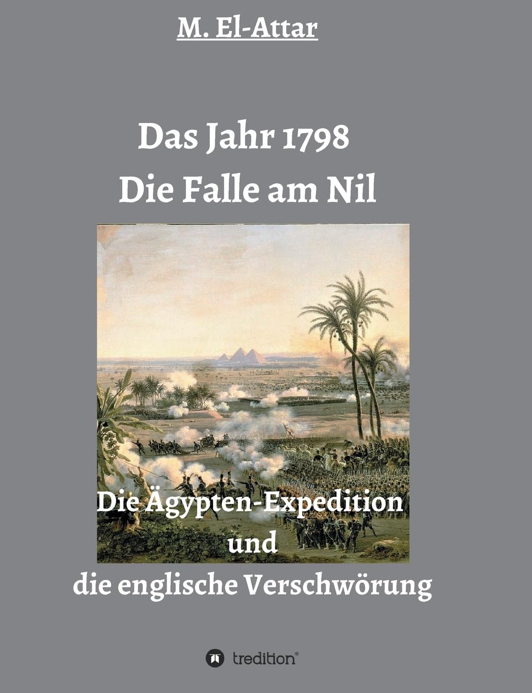Das Jahr 1798 - Die Falle am Nil: Die Ägypten-Expedition und die englische Verschwörung Politics & History