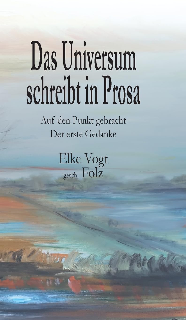 Das Universum schreibt in Prosa: Auf den Punkt gebracht - Der erste Gedanke Philosophy