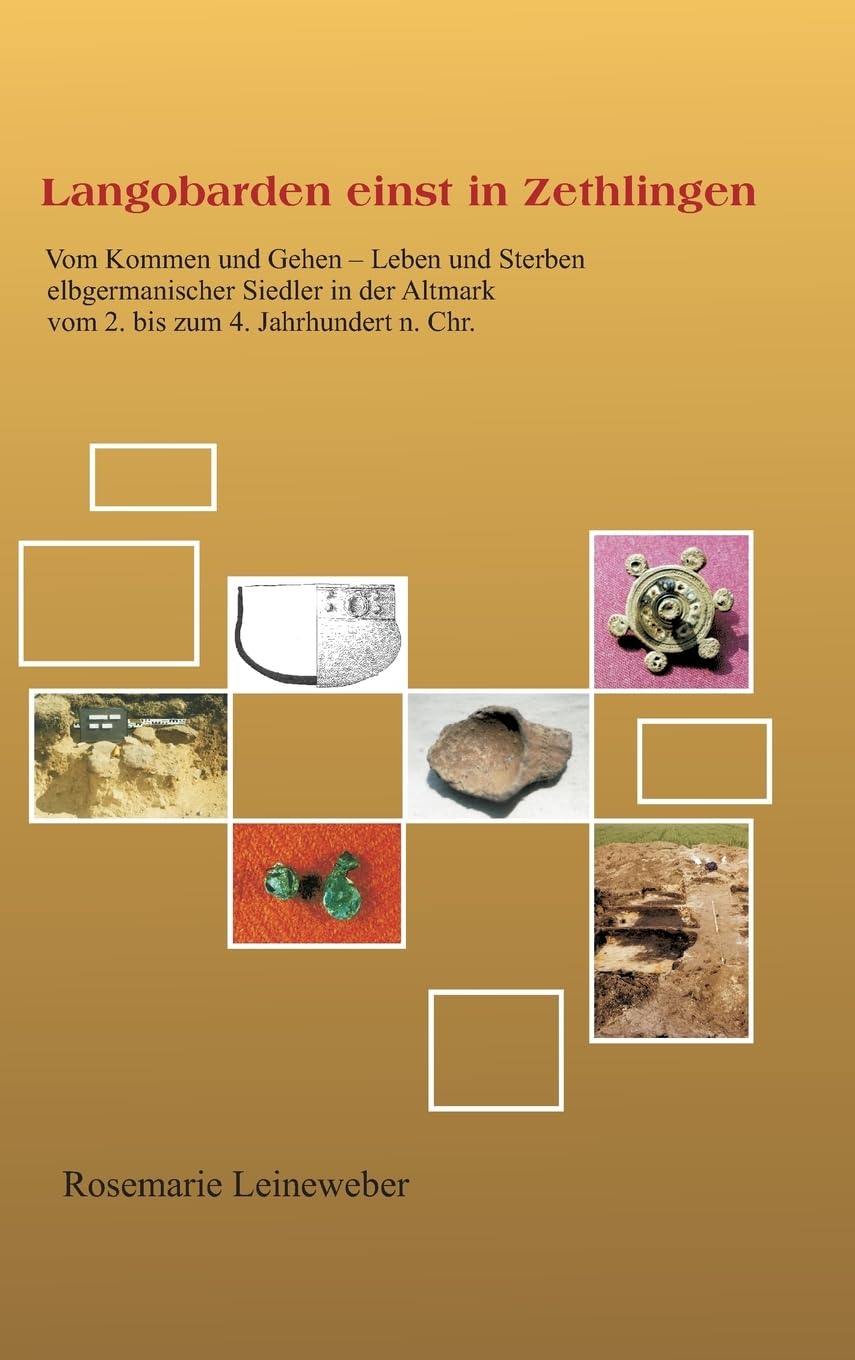 Langobarden einst in Zethlingen: Vom Kommen und Gehen - Leben und Sterben elbgermanischer Siedler in der Altmark vom 2. bis zum 4. Jahrhundert n. Chr. Natural Sciences