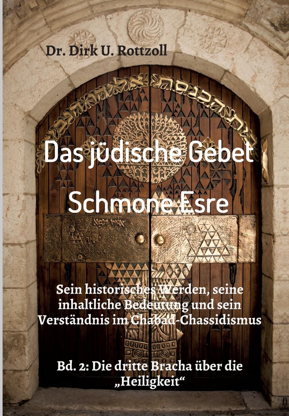 Das jüdische Gebet (Schmone Esre): Sein historisches Werden, seine inhaltliche Bedeutung und sein Verständnis im Chabad-Chassidismus. Bd. 2: Die dritte Bracha über die „Heiligkeit“ Religion & Esotericism