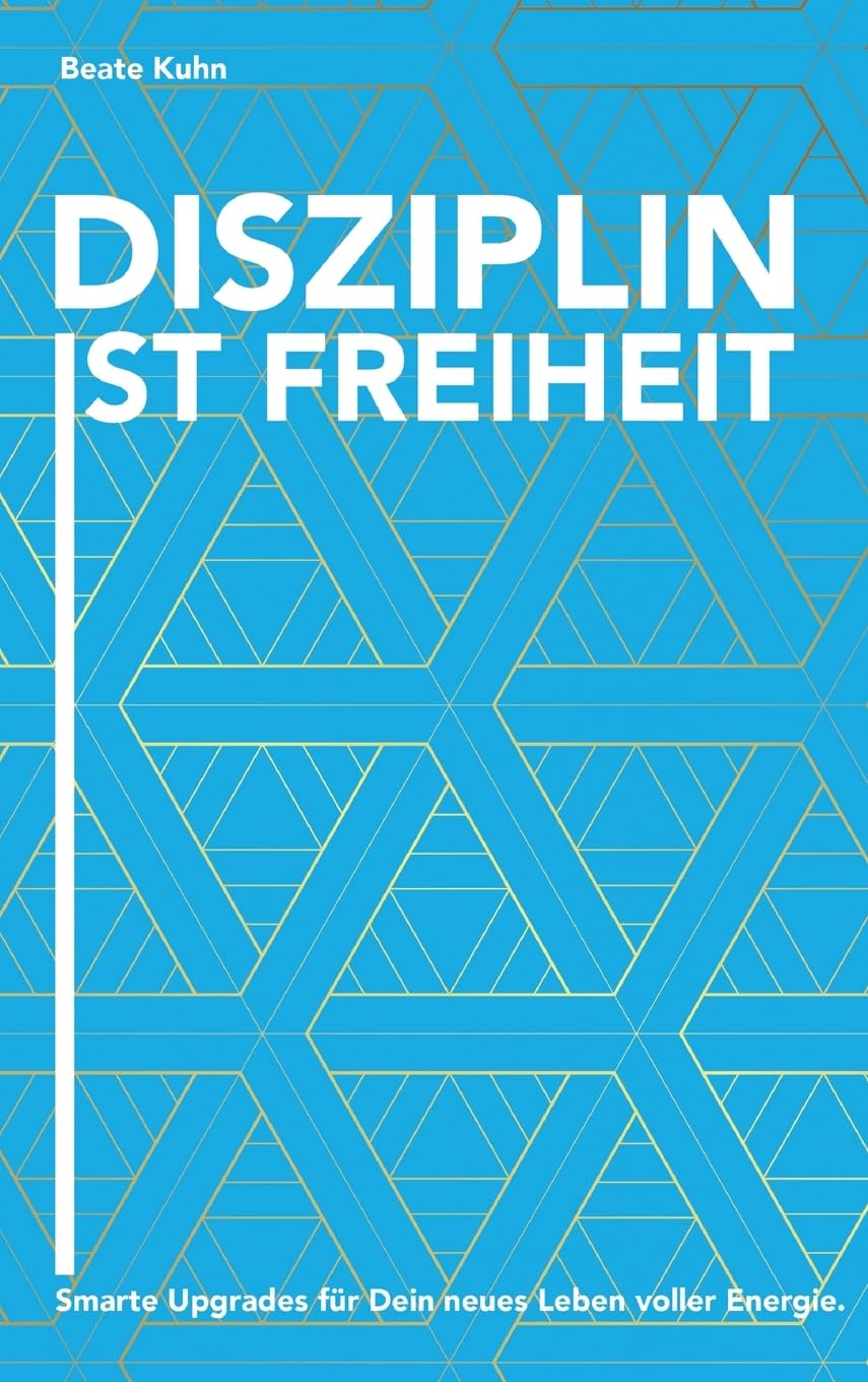 Disziplin ist Freiheit: Smarte Upgrades für Dein neues Leben voller Energie Business, Finance & Career