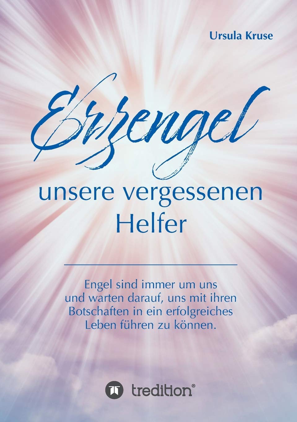 Erzengel - unsere vergessenen Helfer: Engel sind immer um uns und warten darauf, uns mit ihren Botschaften in ein erfolgreiches Leben führen zu können. Parents & Children
