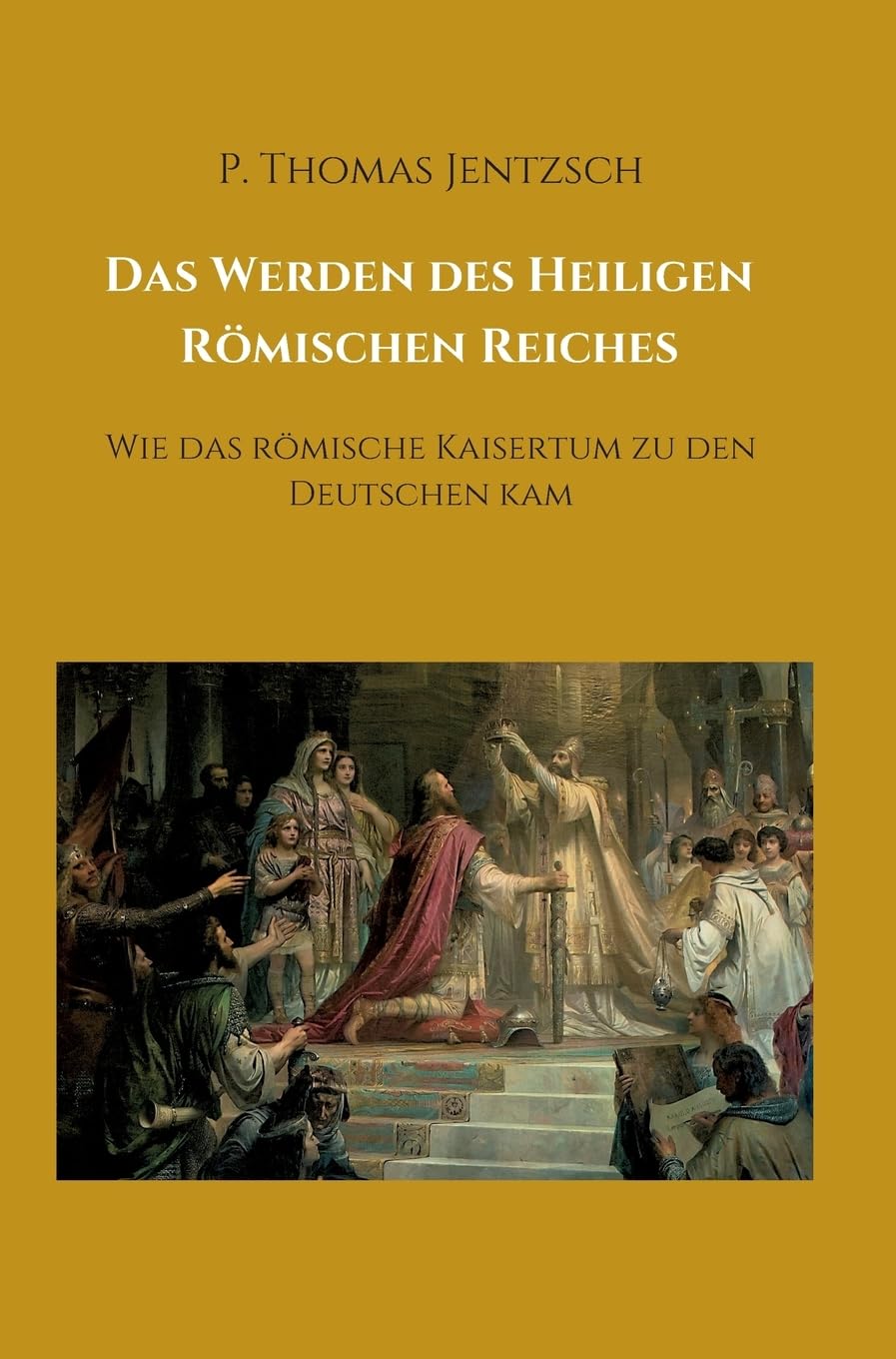 Das Werden des Heiligen Römischen Reiches: Wie das römische Kaisertum zu den Deutschen kam Media & Communication