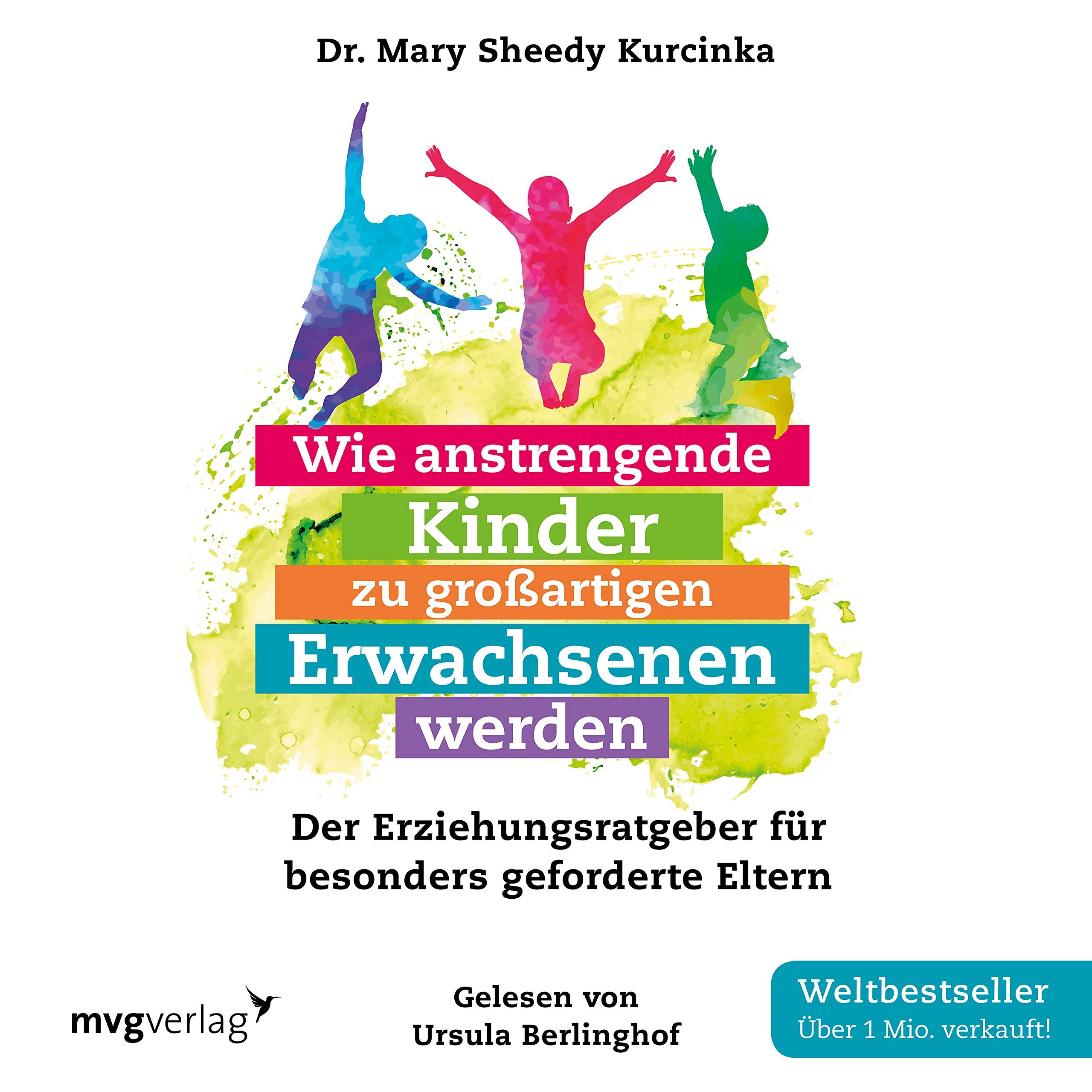 Wie anstrengende Kinder zu großartigen Erwachsenen werden: Der Erziehungsratgeber für besonders geforderte Eltern Parents & Children