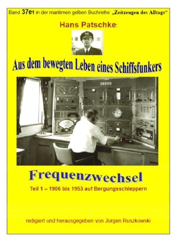 maritime gelbe Reihe bei Jürgen Ruszkowski / Aus dem bewegten Leben eines Schiffsfunkers - Frequenzwechsel - Teil 1 -1906 bis 1953 auf ... gelben Buchreihe bei Jürgen Ruszkowski Personalities Books