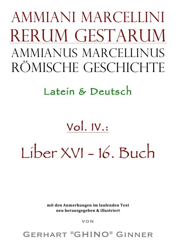 Ammianus Marcellinus, Römische Geschichte / Ammianus Marcellinus römische Geschichte IV: Latein & Deutsch, Liber XVI / 16. Buch Politics & History