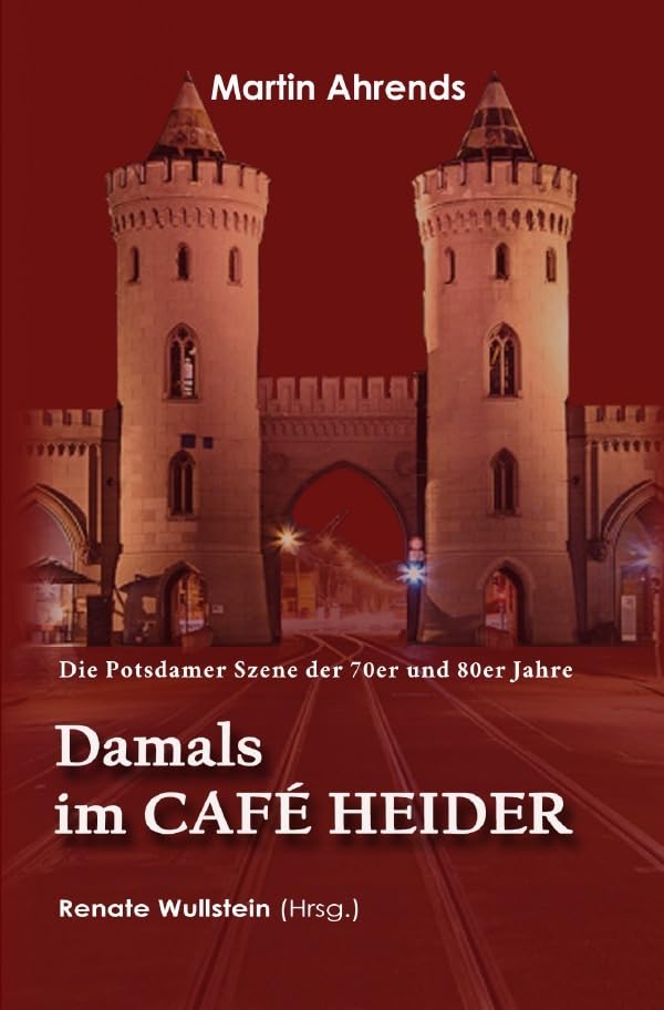 Damals im Café Heider: Die Potsdamer Szene der 70er und 80er Jahre Personalities