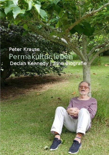 Permakultur leben: Declan Kennedy / Eine Biografie Personalities