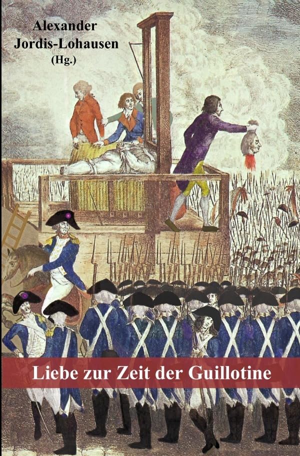 Liebe zur Zeit der Guillotine: Autobiographische Erzählungen aus der Französischen Revolution Historical Fiction