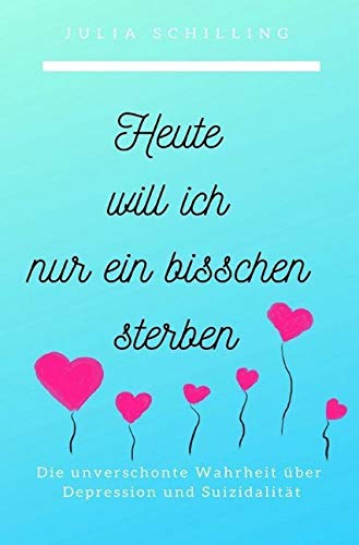 Heute will ich nur ein bisschen sterben: Die unverschonte Wahrheit über Depression und Suizidalität Health, Nutrition & Fitness
