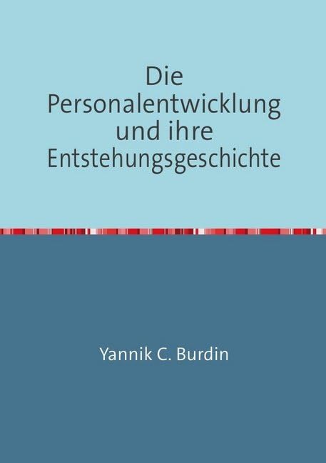 Die Personalentwicklung und ihre Entstehungsgeschichte: Eine interdisziplinäre Perspektive auf das Themenfeld PE Business, Finance & Career