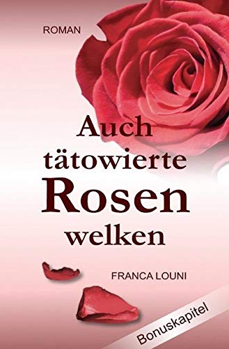 Auch tätowierte Rosen welken: - Ausgabe mit Bonuskapitel - Humour & Satire