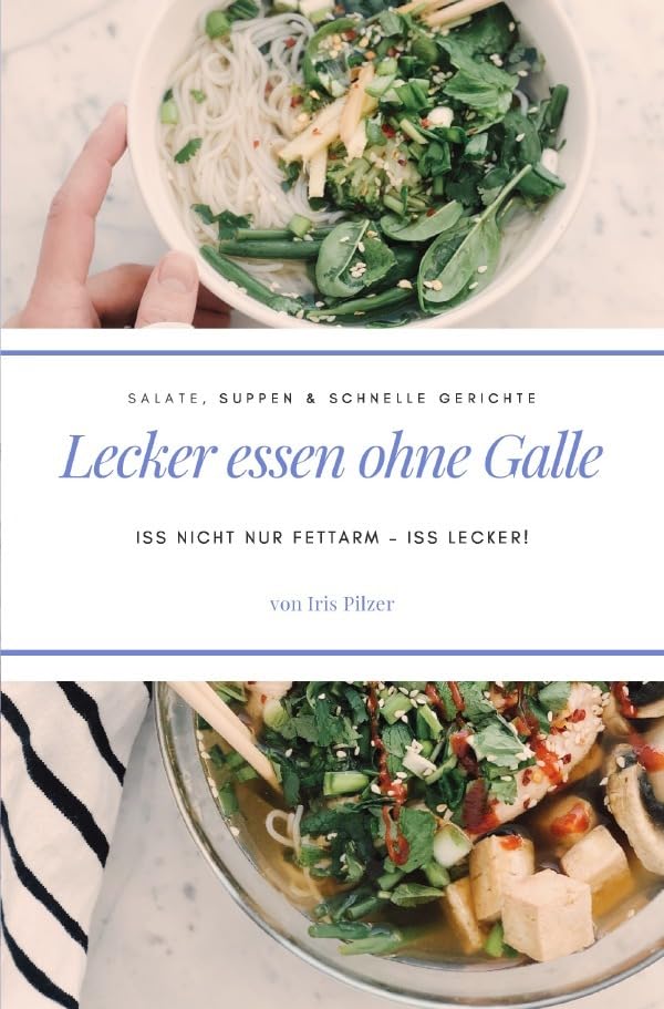 Lecker essen ohne Galle: Salate, Suppen & schnelle Gerichte: Iss nicht nur fettarm – iss lecker! Leisure, Home & Garden