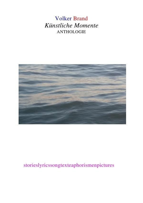 Künstliche Momente: storieslyricssongtexteaphorismenpictures Contemporary literature