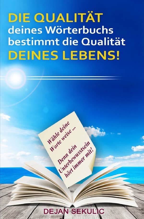 DIE QUALITÄT deines Wörterbuchs bestimmt die Qualität DEINES LEBENS! Wähle deine Worte weise... Denn dein Unterbewusstsein hört immer mit! Business, Finance & Career