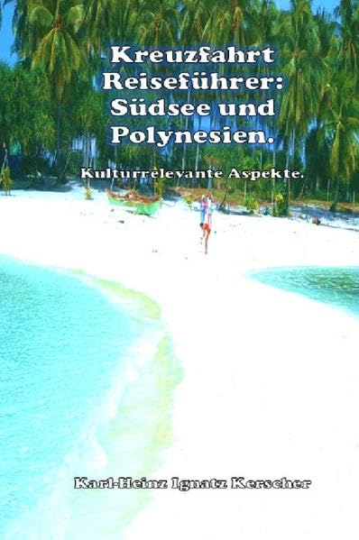 Kreuzfahrt Reisefuehrer: Südsee und Polynesien.: Kulturrelevante Aspekte. Leisure, Home & Garden