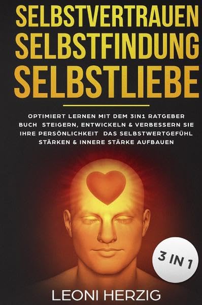 Selbstvertrauen Selbstfindung Selbstliebe: Optimiert Lernen mit dem 3in1 Ratgeber Buch Steigern, entwickeln & verbessern Sie Ihre Persönlichkeit ... stärken & innere Stärke aufbauen Business, Finance & Career