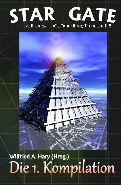 STAR GATE - das Original - Kompilation: STAR GATE – das Original: Die 1. Kompilation: „Die ersten 10 Bände der laufenden Serie – zusammengefasst!“ Contemporary literature
