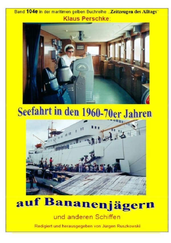 maritime gelbe Reihe bei Jürgen Ruszkowski / Seefahrt in den 1960-70er Jahren auf Bananenjägern und anderen Schiffen - Band 104e bei Jürgen Ruszkowski (maritime gelbe Reihe bei Jürgen Ruszkowski) Personalities Books