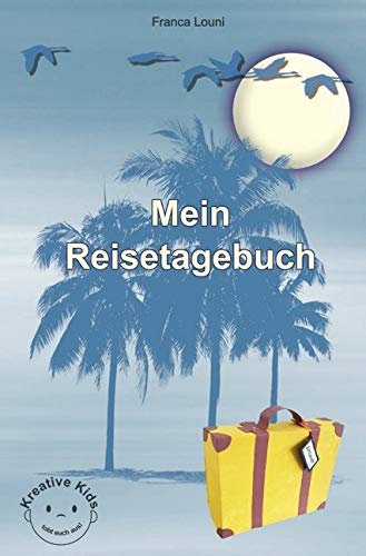 Mein Reisetagebuch: Kreative Kids - tobt euch aus! Leisure & Fun