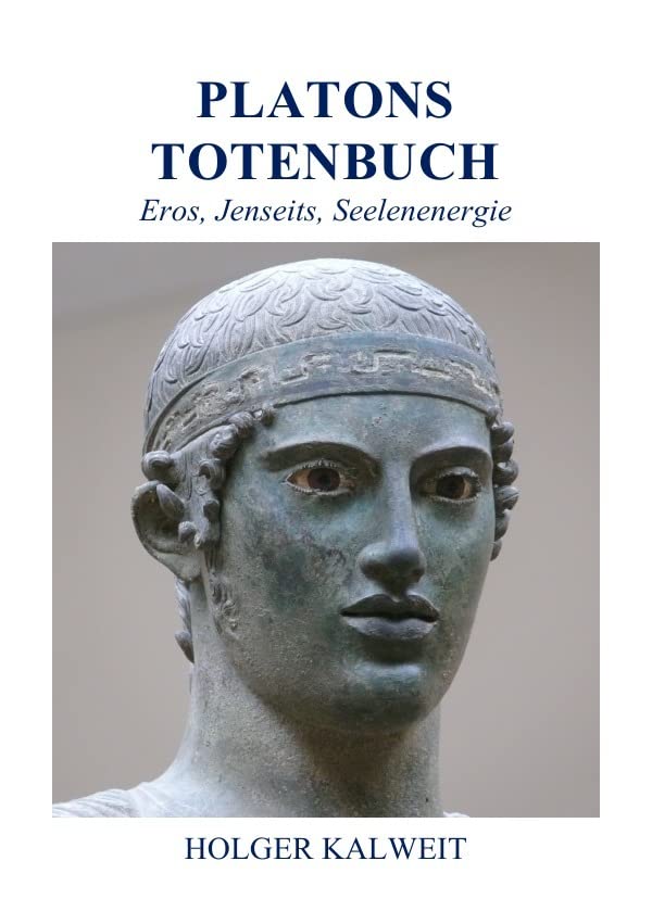 Platons Totenbuch: Eros, Jenseits, Seelenenergie Philosophy